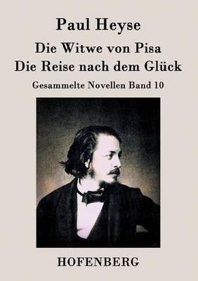 Die Witwe von Pisa / Die Reise nach dem Glück: Gesammelte Novellen Band 10 - Paul Heyse - cover