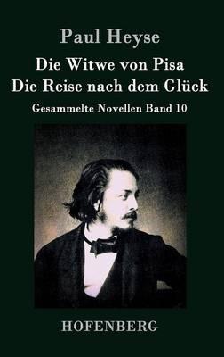Die Witwe von Pisa / Die Reise nach dem Glück: Gesammelte Novellen Band 10 - Paul Heyse - cover