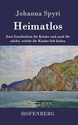 Heimatlos: Zwei Geschichten für Kinder und auch für solche, welche die Kinder lieb haben - Johanna Spyri - cover