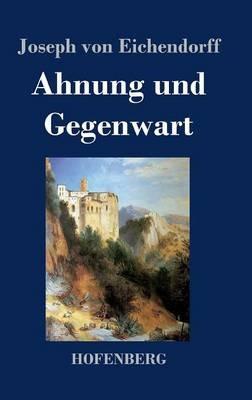 Ahnung und Gegenwart - Joseph Von Eichendorff - cover