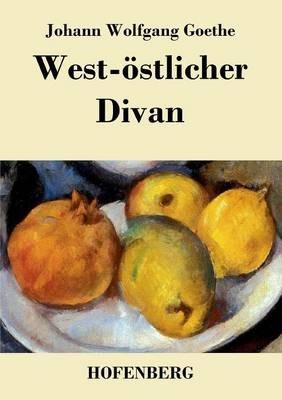 West-östlicher Divan: Mit allen Noten und Abhandlungen - Johann Wolfgang Goethe - cover