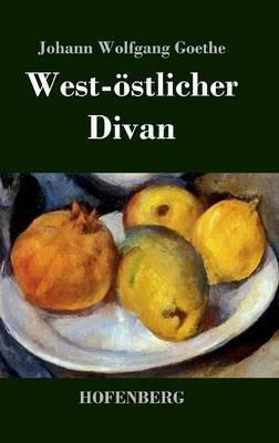 West-östlicher Divan: Mit allen Noten und Abhandlungen - Johann Wolfgang Goethe - cover