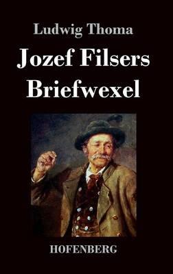 Jozef Filsers Briefwexel: Briefwechsel eines bayrischen Landtagsabgeordneten Erstes und zweites Buch - Ludwig Thoma - cover