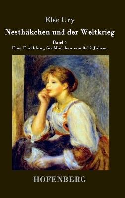 Nesthäkchen und der Weltkrieg: Band 4 Eine Erzählung für Mädchen von 8-12 Jahren - Else Ury - cover