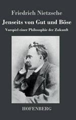 Jenseits von Gut und Böse: Vorspiel einer Philosophie der Zukunft