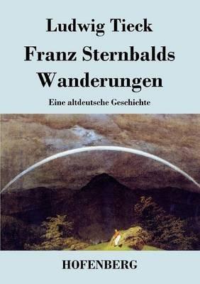 Franz Sternbalds Wanderungen: Eine altdeutsche Geschichte - Ludwig Tieck - cover