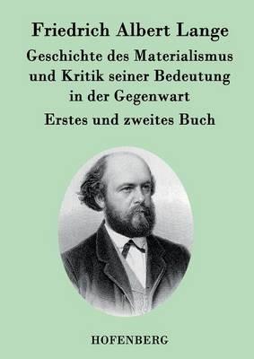 Geschichte des Materialismus und Kritik seiner Bedeutung in der Gegenwart: Die beiden Bücher der zweiten, erweiterten Auflage - Friedrich Albert Lange - cover