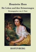 Ihr Leben und ihre Erinnerungen: Herausgegeben von J. Fürst