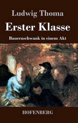Erster Klasse: Bauernschwank in einem Akt - Ludwig Thoma - cover