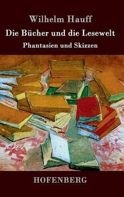 Die Bücher und die Lesewelt: Phantasien und Skizzen - Wilhelm Hauff - cover