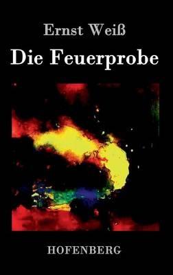 Die Feuerprobe: Roman - Ernst Weiß - cover