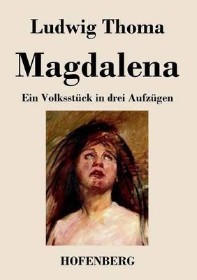 Magdalena: Ein Volksstück in drei Aufzügen - Ludwig Thoma - cover