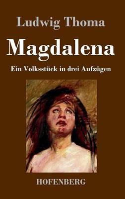 Magdalena: Ein Volksstück in drei Aufzügen - Ludwig Thoma - cover