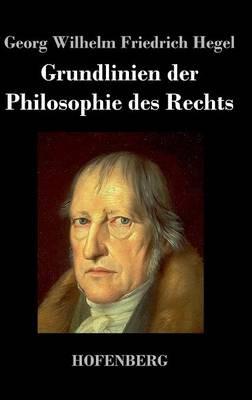Grundlinien der Philosophie des Rechts: Naturrecht und Staatswissenschaft im Grundrisse Zum Gebrauch fur seine Vorlesungen - Georg Wilhelm Friedrich Hegel - cover