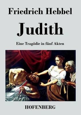 Judith: Eine Tragödie in fünf Akten - Friedrich Hebbel - cover