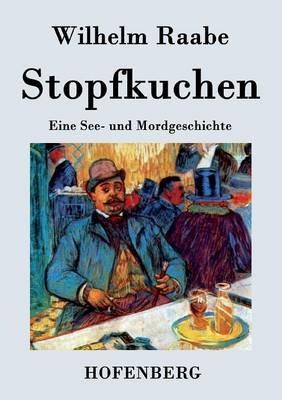 Stopfkuchen: Eine See- und Mordgeschichte - Wilhelm Raabe - cover