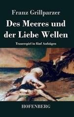 Des Meeres und der Liebe Wellen: Trauerspiel in fünf Aufzügen