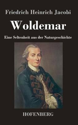 Woldemar: Eine Seltenheit aus der Naturgeschichte - Friedrich Heinrich Jacobi - cover