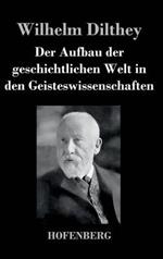 Der Aufbau der geschichtlichen Welt in den Geisteswissenschaften