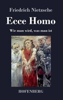 Ecce Homo: Wie man wird, was man ist - Friedrich Nietzsche - cover