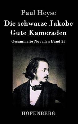 Die schwarze Jakobe / Gute Kameraden: Gesammelte Novellen Band 25 - Paul Heyse - cover