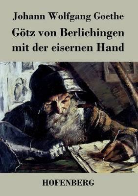 Götz von Berlichingen mit der eisernen Hand: Ein Schauspiel - Johann Wolfgang Goethe - cover