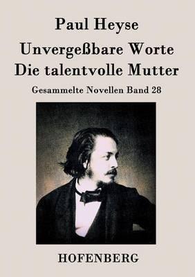 Unvergeßbare Worte / Die talentvolle Mutter: Gesammelte Novellen Band 28 - Paul Heyse - cover