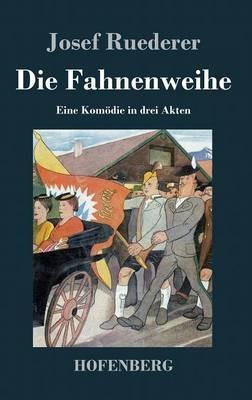 Die Fahnenweihe: Eine Komödie in drei Akten - Josef Ruederer - cover