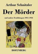 Der Mörder: und andere Erzählungen 1911-1931