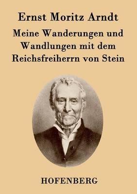 Meine Wanderungen und Wandlungen mit dem Reichsfreiherrn von Stein - Ernst Moritz Arndt - cover