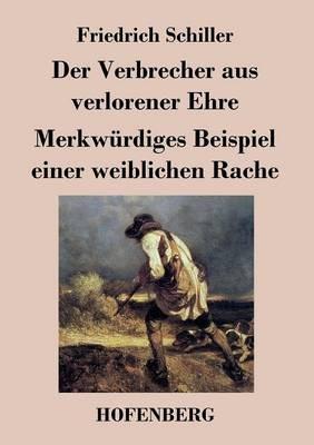 Der Verbrecher aus verlorener Ehre / Merkwürdiges Beispiel einer weiblichen Rache - Friedrich Schiller - cover