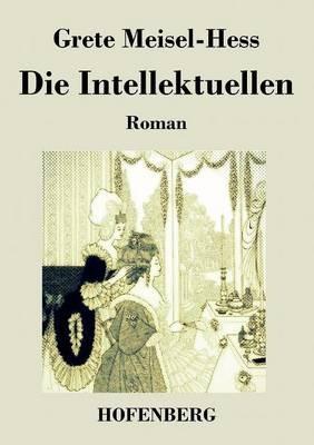 Die Intellektuellen: Roman - Grete Meisel-Hess - cover