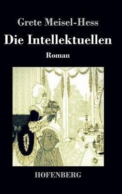 Die Intellektuellen: Roman - Grete Meisel-Hess - cover