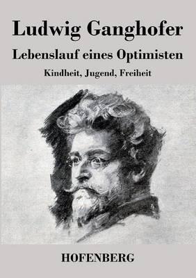 Lebenslauf eines Optimisten: Buch der Kindheit / Buch der Jugend / Buch der Freiheit - Ludwig Ganghofer - cover