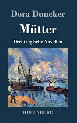 Mütter: Drei tragische Novellen - Dora Duncker - cover