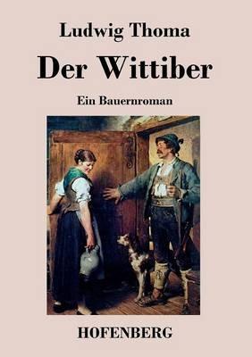 Der Wittiber: Ein Bauernroman - Ludwig Thoma - cover