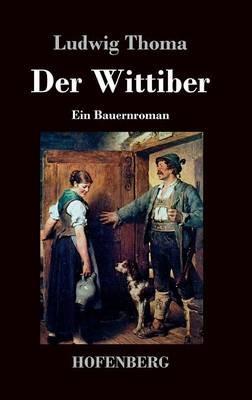 Der Wittiber: Ein Bauernroman - Ludwig Thoma - cover