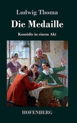 Die Medaille: Komödie in einem Akt - Ludwig Thoma - cover
