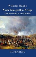 Nach dem großen Kriege: Eine Geschichte in zwölf Briefen