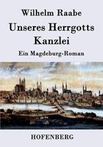 Unseres Herrgotts Kanzlei: Ein Magdeburg-Roman