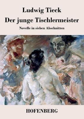 Der junge Tischlermeister: Novelle in sieben Abschnitten - Ludwig Tieck - cover