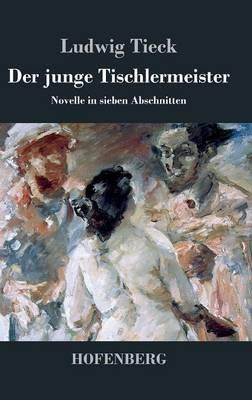 Der junge Tischlermeister: Novelle in sieben Abschnitten - Ludwig Tieck - cover