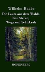 Die Leute aus dem Walde, ihre Sterne, Wege und Schicksale: Ein Roman