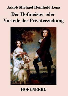 Der Hofmeister oder Vorteile der Privaterziehung: Eine Komödie - Jakob Michael Reinhold Lenz - cover