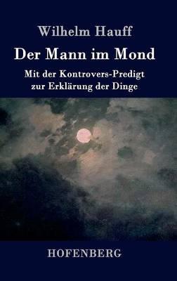 Der Mann im Mond: Mit der Kontrovers-Predigt zur Erklärung der Dinge - Wilhelm Hauff - cover