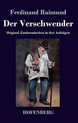 Der Verschwender: Original-Zaubermärchen in drei Aufzügen - Ferdinand Raimund - cover