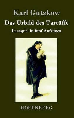 Das Urbild des Tartüffe: Lustspiel in fünf Aufzügen - Karl Gutzkow - cover
