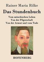 Das Stundenbuch: Vom mönchischen Leben / Von der Pilgerschaft / Von der Armut und vom Tode