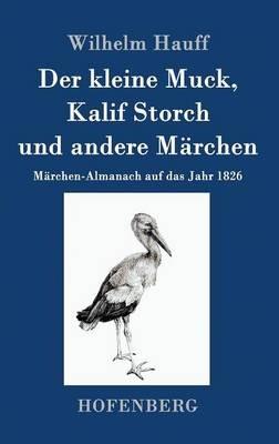 Der kleine Muck, Kalif Storch und andere Märchen: Märchen-Almanach auf das Jahr 1826 - Wilhelm Hauff - cover