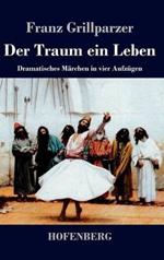 Der Traum ein Leben: Dramatisches Märchen in vier Aufzügen